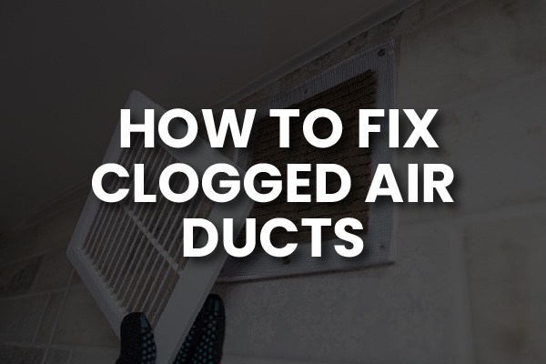 A person checking an air duct with the words, "how to fix clogged air ducts."